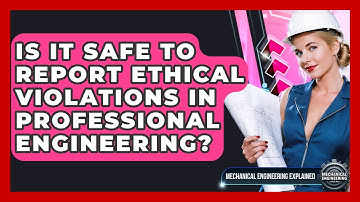 Is It Safe To Report Ethical Violations In Professional Engineering?