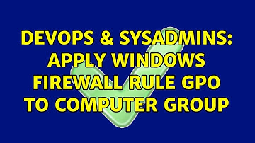 DevOps & SysAdmins: Apply Windows Firewall Rule GPO to Computer Group