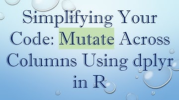 Simplifying Your Code: Mutate Across Columns Using dplyr in R