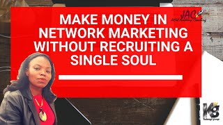 How to make money in network marketing without recruiting a single
soul