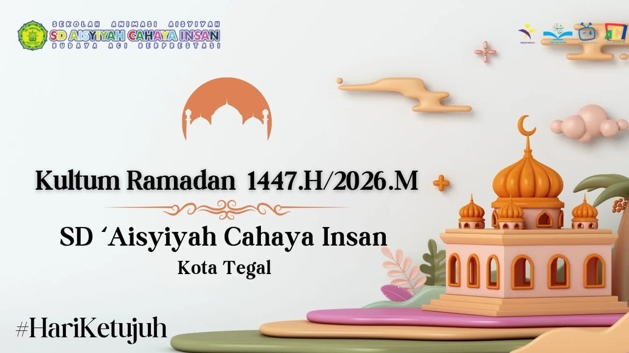 Kultum Ramadan 1447.H/2026.M SD 'Aisyiyah Cahaya Insan Kota Tegal #Day7 