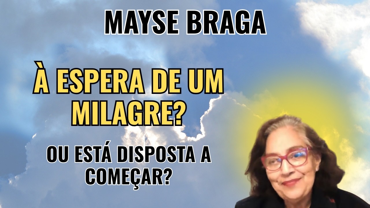 VOCÊ QUER MUDAR SUA VIDA... MAS ESTÁ DISPOSTA A MUDAR SEUS PENSAMENTOS? – PALESTRA COM MAYSE BRAGA.