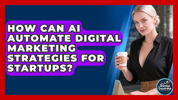 How Can AI Automate Digital Marketing Strategies For Startups? - The Startup Growth Hub
