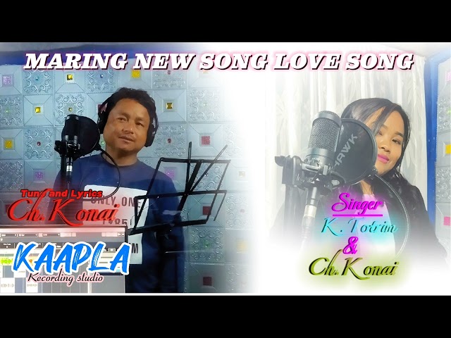 Maneiri meyei Maring new love song // CH.KONAI FT K.TOTRIM // KAAPLA STUDIO/LYRIC & TUNE : CH.KONAI class=