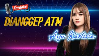 KARAOKE - DI ANGGEP ATM - AYU KARLINA