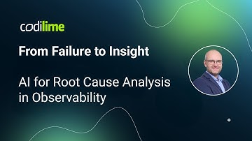 From Failure to Insight | AI for Root Cause Analysis in Observability | CodiLime