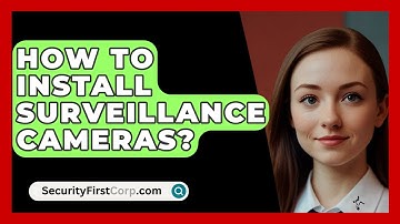 How To Install Surveillance Cameras? - SecurityFirstCorp.com