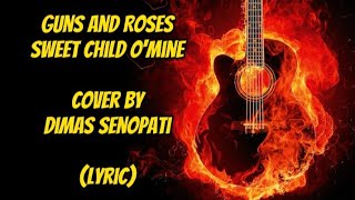 Lirik lagu barat Sweet Child O'Mine Cover by Dimas Senopati