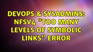 DevOps & SysAdmins: NFSv4 "Too many levels of symbolic links" error (2 Solutions!!)