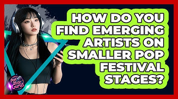 How Do You Find Emerging Artists On Smaller Pop Festival Stages? - Pop Music Gurus