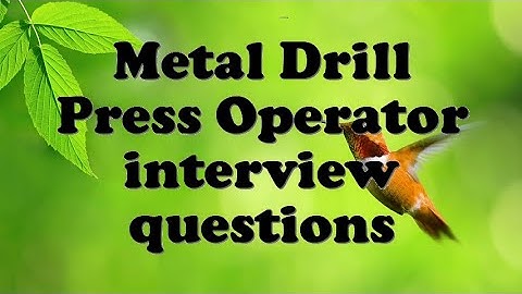 Metal Drill Press Operator interview questions