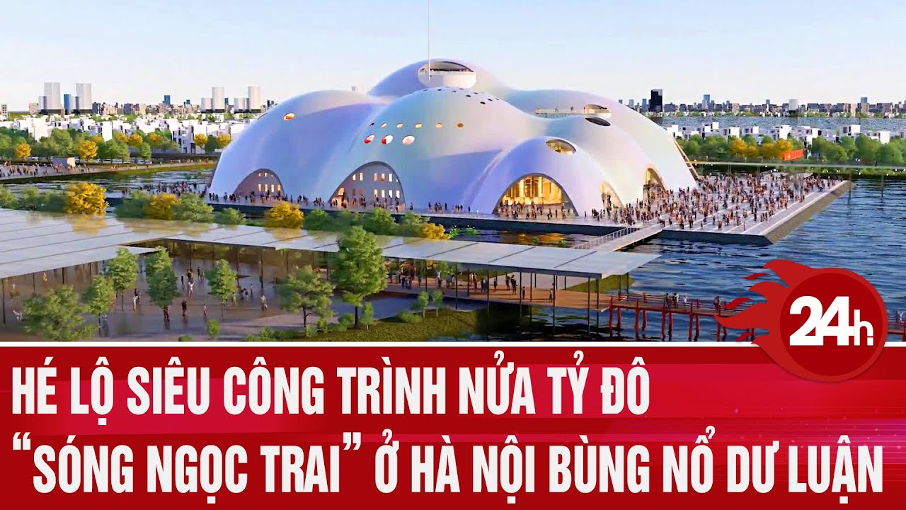 Hé lộ siêu công trình nửa tỷ đô “sóng ngọc trai” Hồ Tây gây bùng nổ dư luận