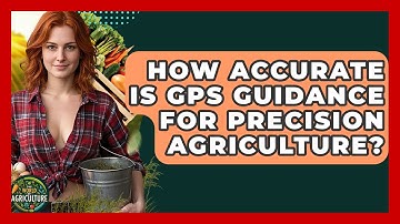 How Accurate Is GPS Guidance For Precision Agriculture? - The World of Agriculture