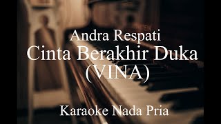 Andra Respati - Cinta Berakhir Duka ( VINA) | Karaoke | Karaoke Nada Pria