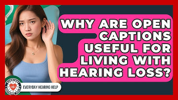 Why Are Open Captions Useful For Living With Hearing Loss? - Everyday Hearing Help