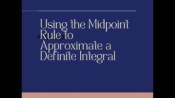 Using the Midpoint Rule to Approximate a Definite Integral