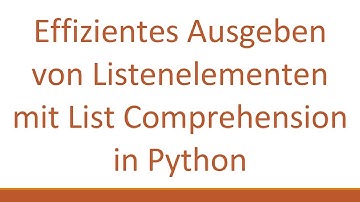 Effizientes Ausgeben von Listenelementen mit List Comprehension in Python