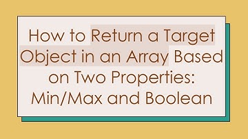 How to Return a Target Object in an Array Based on Two Properties: Min/Max and Boolean