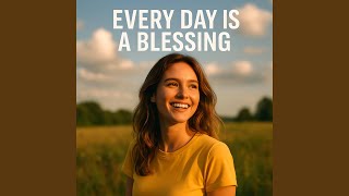 Download lagu Every Day Is a Blessing