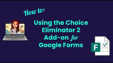 Using the Choice Eliminator 2 Add on for Google Forms