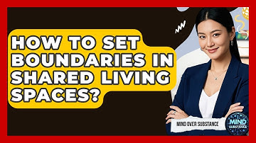 How To Set Boundaries In Shared Living Spaces? - Mind Over Substance