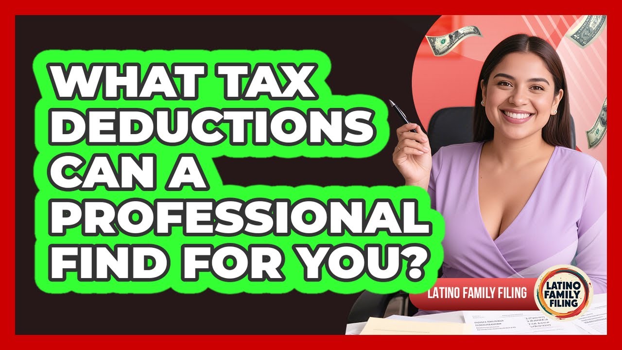 What Tax Deductions Can A Professional Find For You? - Latino Family Filing