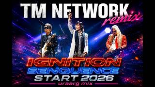 IGNITION ,SENQUENCE,START 2026 uraarg mix  [ TM NETWORK Remix ]