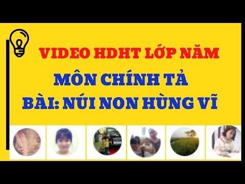 Video HDHT khối Năm môn Chính tả, Bài: Núi non hùng vĩ