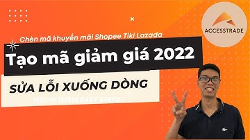 Hướng dẫn nhúng mã giảm Accesstrade 2022 | Sửa lỗi - xoá xuống dòng cực dễ website | Minh ẹt