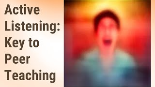 Mastering Active Listening for Effective Peer Teaching Wealth