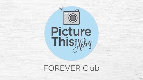 Picture This with Abby: "FOREVER Club"