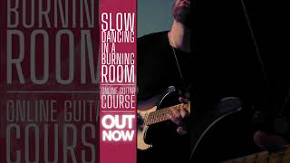 Slow Dancing in a Burning Room - Online Guitar Course | OUT NOW