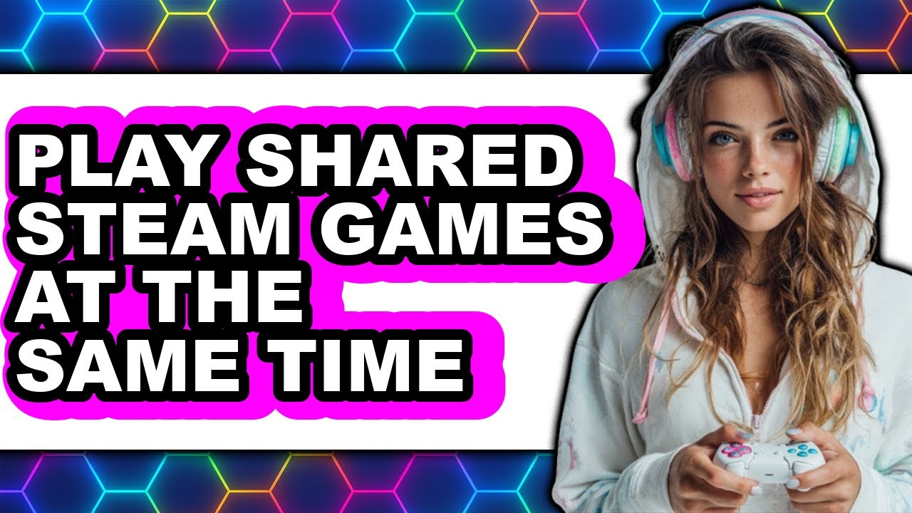 How To Play Shared Steam Games At The Same Time (Full Guide)