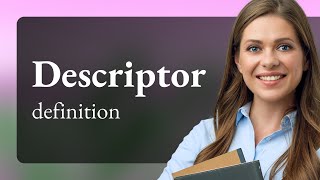 Descriptor — definition of DESCRIPTOR