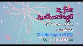 R for Authoring Open Office Hours # 84 - CoPilot within Positron