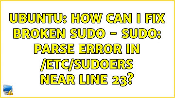 Ubuntu: How can I fix broken sudo - sudo: parse error in /etc/sudoers near line 23?