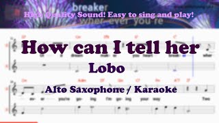 How Can I Tell Her  Lobo alto Saxophone Sheet Bb Key  Karaoke  Easy Solo  Cover