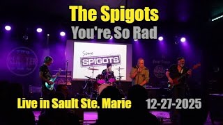 The Spigots - Youre So Rad [Live in SSM,ON]