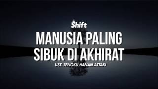 MANUSIA PALING SIBUK DI AKHIRAT  - UST.HANAN ATTAKI