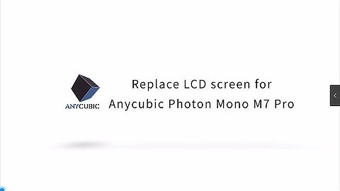 Replace LCD screen for Anycubic Photon Mono M7 Pro