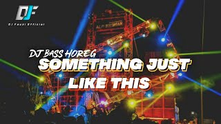 DJ SOMETHING JUST LIKE THIS||BASS HOREG [DJ FAUZI ]