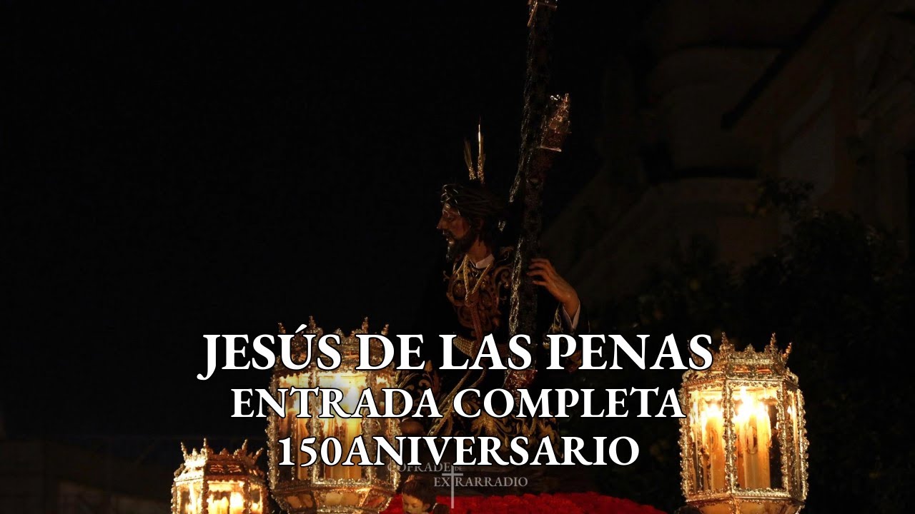 [4K] ENTRADA COMPLETA DEL SEÑOR DE LAS PENAS | 150 ANIVERSARIO