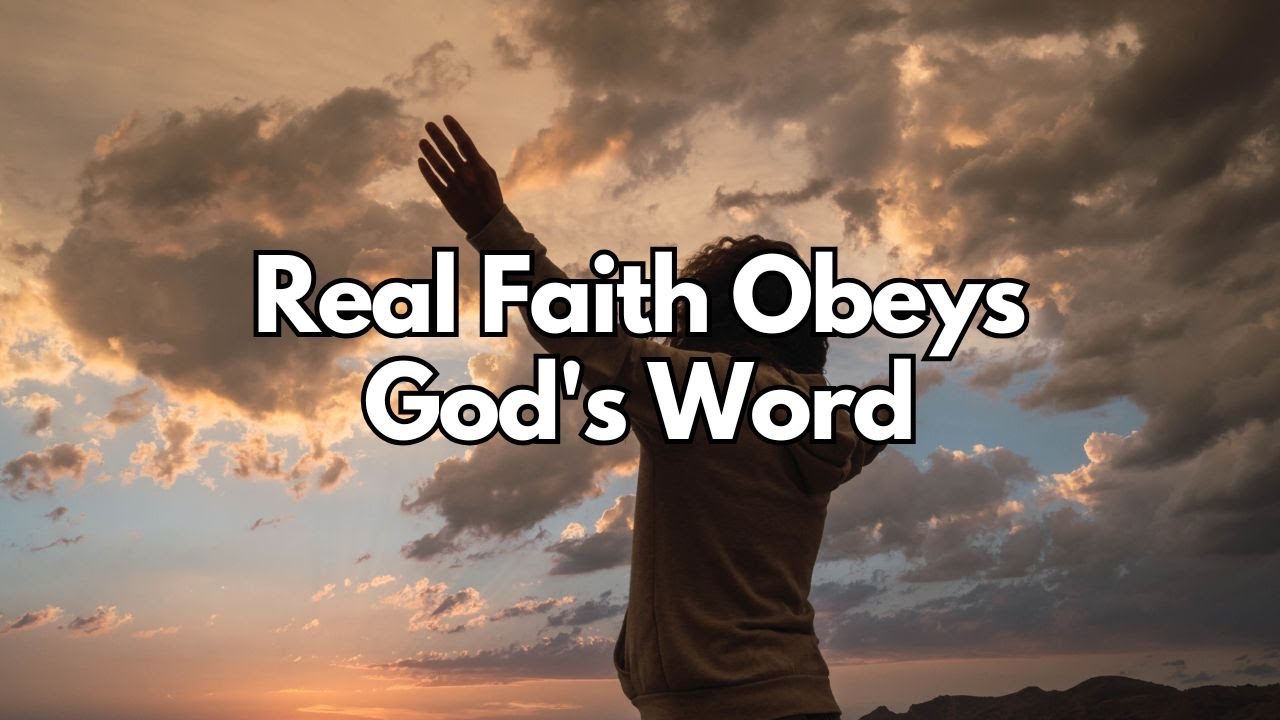 Real Faith Obeys God's Word - John 
