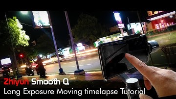 Zhiyun Smooth Q - How to make Long Exposure Moving Timelapse