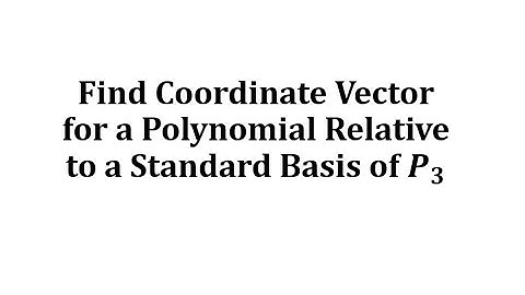 Find Coordinate Vector for a Polynomial Relative to a Standard Basis of P3