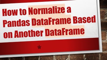 How to Normalize a Pandas DataFrame Based on Another DataFrame