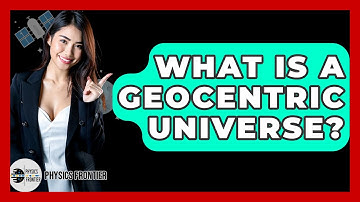 What Is A Geocentric Universe? - Physics Frontier