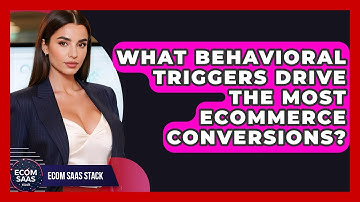What Behavioral Triggers Drive The Most eCommerce Conversions? - Ecom SaaS Stack