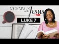 LUKE 7 | MORNINGS WITH JESUS