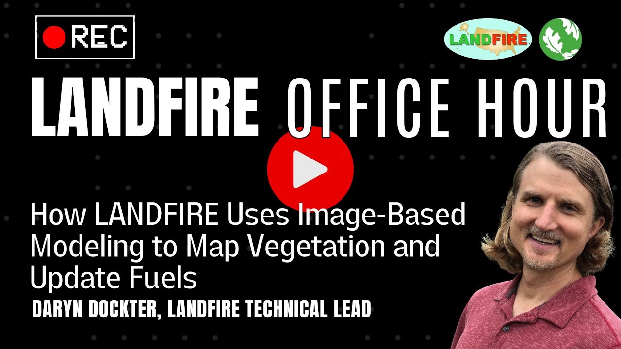 How LANDFIRE Uses Image-Based Modeling to Map Vegetation & Update Fuels | LANDFIRE Office Hour